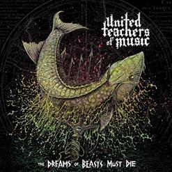 United Teachers Of Music - The Dreams Of Beasts Must Die (2017)